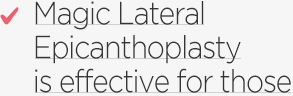 Magic Lateral Epicanthoplasty is effective for those