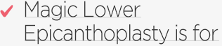 Magic Lower Epicanthoplasty is for