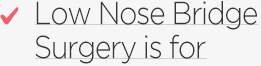 Low Nose Bridge Surgery is for 