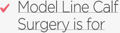 Model Line Calf Surgery is for